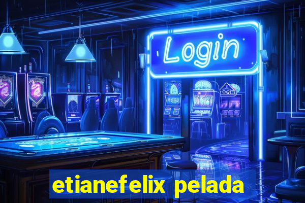 etianefelix pelada